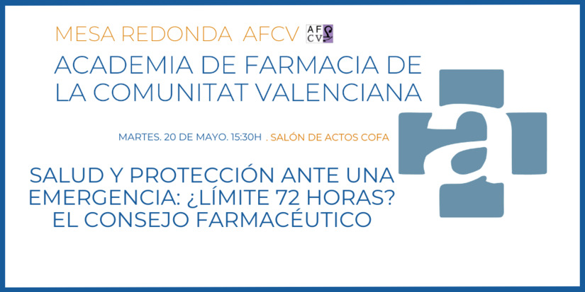 MESA REDONDA AFCV. SALUD Y PROTECCIN ANTE UNA EMERGENCIA: LMITE 72 HORAS?
EL CONSEJO FARMACUTICO. 20 DE MAYO. 15:30H. PRESENCIAL Y ONLINE. 