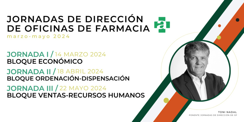 JORNADAS DE DIRECCIÓN DE OFICINAS DE FARMACIA. PRESENCIAL. 14 DE MARZO / 18 DE ABRIL / 22 DE MAYO