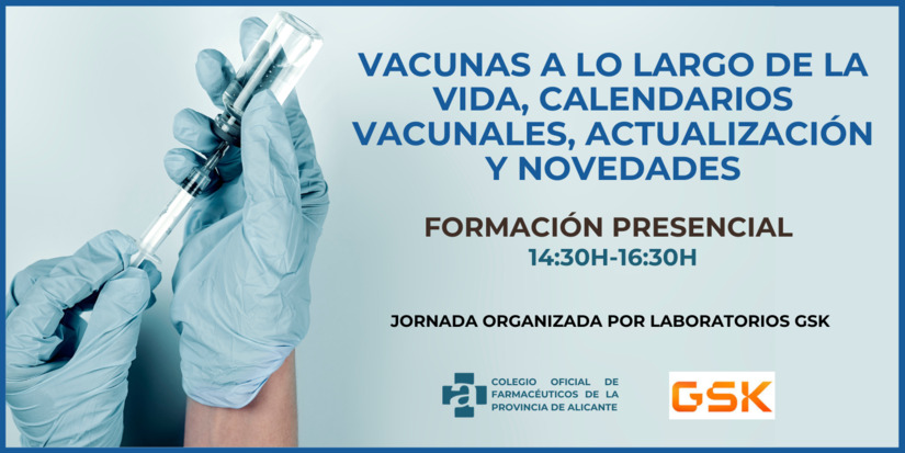 JORNADA GSK. VACUNAS A LO LARGO DE LA VIDA, CALENDARIOS VACUNALES, ACTUALIZACIN Y NOVEDADES. 9 DE MAYO. PRESENCIAL. 14:30H-16:30H